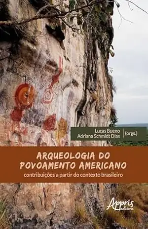 Arqueologia do Povoamento Americano: Contribuições a Partir do Contexto Brasileiro – Lucas Bueno