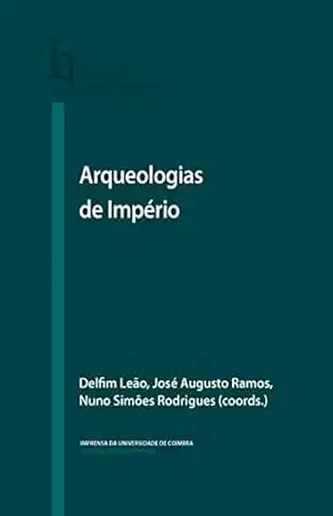 Capa do livro Arqueologias de Império (Humanitas Supplementum Livro 58) - Delfim Leão