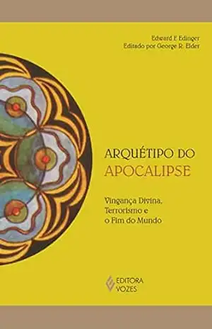 Capa do livro Arquétipo do apocalipse: Vingança divina, terrorismo e o fim do mundo (Reflexões Junguianas) - Edward F. Edinger