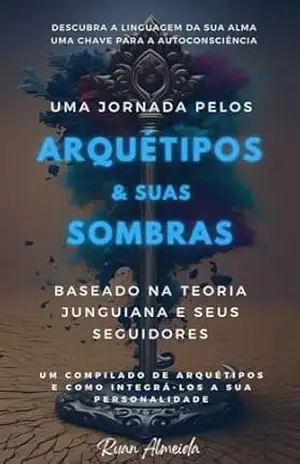 Capa do livro Arquétipos e Sombras, Psicologia Analítica: Um Mapa da Jornada da Vida com Insights Profundos para serem praticados a favor do nosso amadurecimento pessoal e nos relacionamentos - Ruan Almeida da Rosa