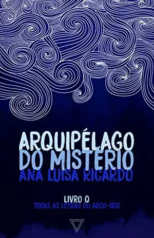 Capa do livro Arquipélago do mistério (Todas as letras do arco–íris Livro 5) - Ana Luísa Ricardo