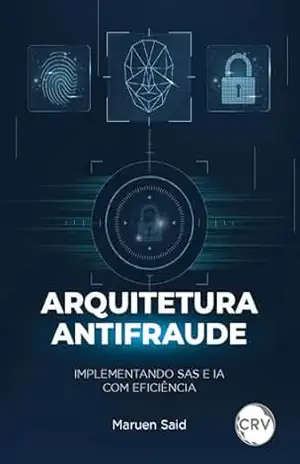 Arquitetura antifraude: Implementando SAS e IA com eficiência – Maruen Said Ghadieh