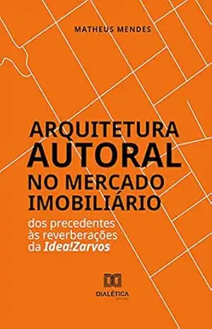 Arquitetura Autoral no Mercado Imobiliário: dos precedentes às reverberações da Idea!Zarvos – Matheus Mendes Arquitetura Autoral no Mercado Imobiliário: dos precedentes às reverberações da Idea!Zarvos – Matheus Mendes
