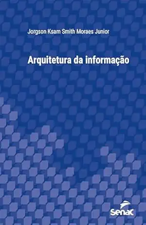Arquitetura da informação (Série Universitária) – Jorgson Ksam Smith Moraes Junior