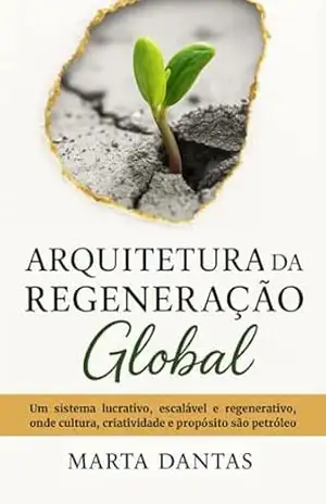 Arquitetura da Regeneração Global: Um sistema operacional para reconstruir educação, trabalho e economia pós–IA – Marta Dantas
