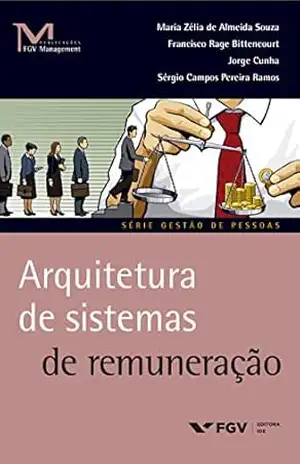 Capa do livro Arquitetura de sistemas de remuneração (FGV Management) - Sérgio Campos Pereira Ramos Maria Zélia De Almeida Souza, Francisco Rage Bittencourt, Jorge Cunha