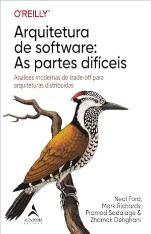 Capa do livro Arquitetura de software: as partes difíceis: análises modernas de trade–off para arquiteturas distribuídas - Neal Ford