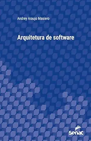 Arquitetura de software (Série Universitária) – Andrey Araujo Masiero