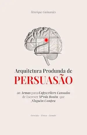 Arquitetura Profunda de Persuasão – Henrique Guimarães