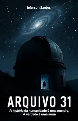 Arquivo 31: A história da humanidade é uma mentira. A verdade é uma arma – Jeferson Santos