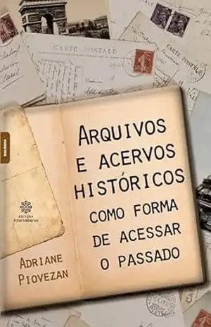 Capa do livro Arquivos e acervos históricos como forma de acessar o passado - Adriane Piovezan