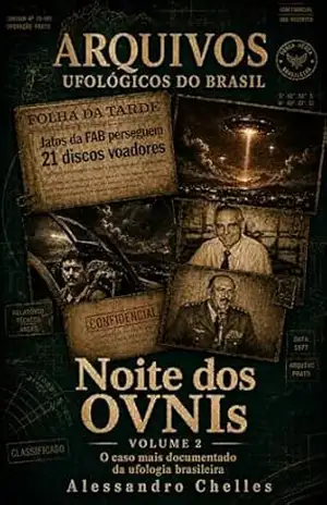 Arquivos Ufológicos do Brasil: Volume 2: Noite dos OVNIs – Alessandro Chelles