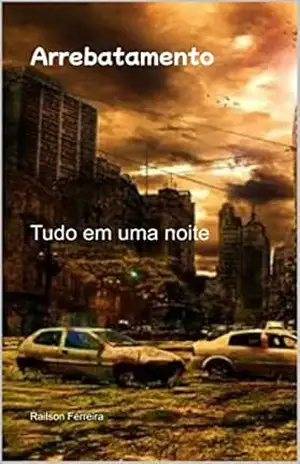 Arrebatamento: Tudo em uma noite – Railson de Souza Arrebatamento: Tudo em uma noite – Railson de Souza