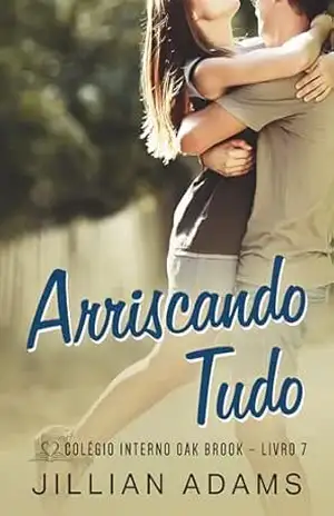 Capa do livro Arriscando Tudo: Um Romance Doce para Jovens (Colégio Interno Oak Brook Livro 7) - Jillian Adams