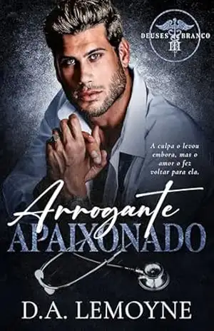 Arrogante Apaixonado: Deuses de Branco – Livro 3 – D. A. Lemoyne