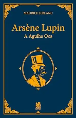 Arsène Lupin: A Agulha Oca – Maurice Leblanc