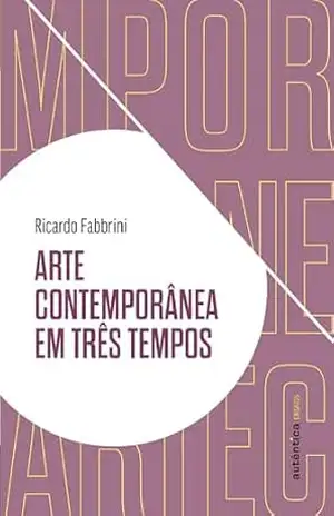 Capa do livro Arte contemporânea em três tempos - Ricardo Fabbrini