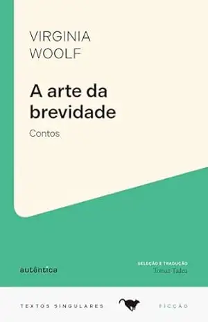Arte da brevidade: Contos (Textos Singulares) – Virginia Woolf
