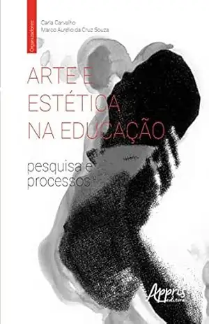 Arte e Estética na Educação: Pesquisa e Processos – Carla Carvalho