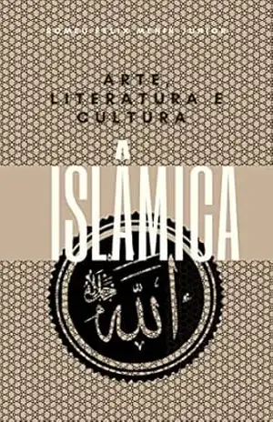 Capa do livro Arte, Literatura e Cultura Islâmica.: A função da arte, o papel da literatura e os aspectos da cultura Islâmica. - Romeu Felix Menin Junior