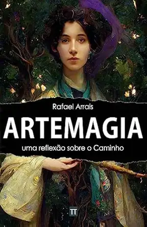 Artemagia: uma reflexão sobre o Caminho – Rafael Arrais Artemagia: uma reflexão sobre o Caminho – Rafael Arrais