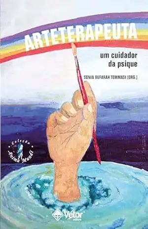 Arterapeuta: Um cuidador da psique – Sonia Maria Bufarah Tommasi Arterapeuta: Um cuidador da psique – Sonia Maria Bufarah Tommasi