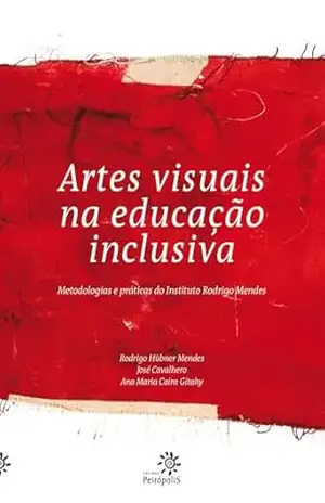Artes visuais na educação inclusiva: Metodologias e práticas do Instituto Rodrigo Mendes – Rodrigo Hübner Mendes