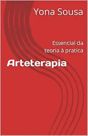 Arteterapia: Essencial da teoria à pratica – Yona Sousa