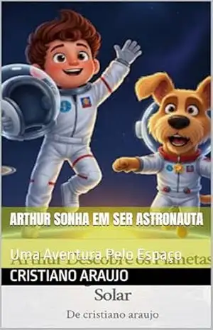 Capa do livro Arthur Descobre os Planetas_: Uma Viagem Pelo Sistema Solar (Arthur Sonha em Ser Astronauta: Uma Aventura Pelo Espaço Livro 1) - CRISTIANO ARAUJO