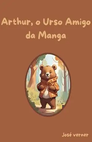 Capa do livro Arthur, o Urso Amigo da Manga - jose verner