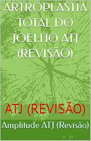 ARTROPLASTIA TOTAL DO JOELHO ATJ (REVISÃO): ATJ (REVISÃO) – Amplitude  ATJ (Revisão)