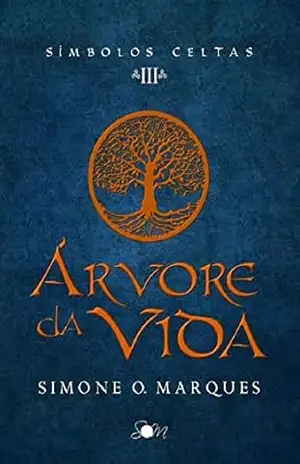 Árvore da Vida (Símbolos Celtas Livro 3) – Simone O. Marques Árvore da Vida (Símbolos Celtas Livro 3) – Simone O. Marques