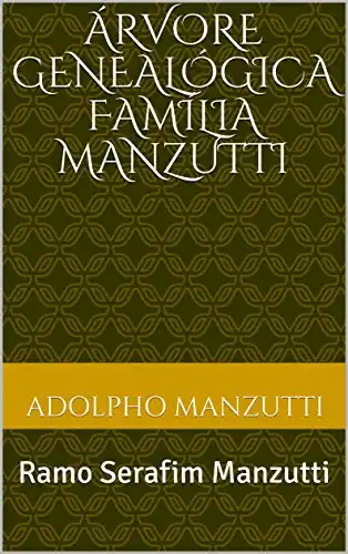 Baixar Árvore Genealógica Família Manzutti: Ramo: Serafim Manzutti pdf, epub, mobi, eBook