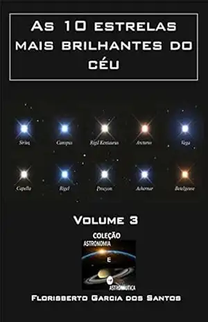 As 10 estrelas mais brilhantes do céu (Coleção Astronomia e Astronáutica Livro 4) – Florisberto Garcia dos Santos