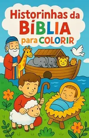 As 10 Maiores Histórias da Bíblia para Colorir: Uma Jornada divertida de Fé e Cores (Histórias da Biblia para colorir) – Jonatas Oliveira