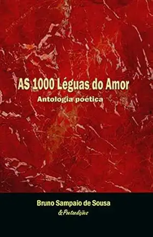 As 1000 léguas do amor: Antologia poética – Bruno Sousa As 1000 léguas do amor: Antologia poética – Bruno Sousa