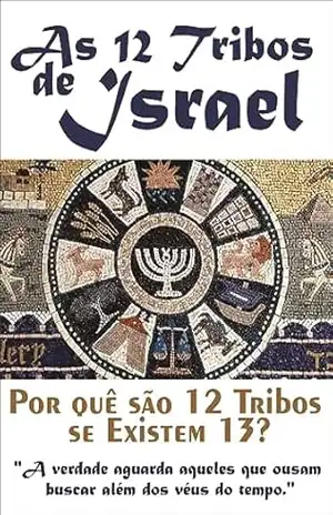 As 12 Tribos de Israel: Porque são 12 tribos se existem 13? – Rodrigo Andrade Wanderley