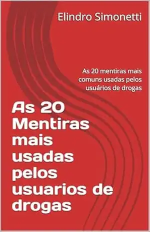 As 20 Mentiras mais usadas pelos usuarios de drogas: As 20 mentiras mais comuns usadas pelos usuários de drogas - Elindro Simonetti As 20 Mentiras mais usadas pelos usuarios de drogas: As 20 mentiras mais comuns usadas pelos usuários de drogas - Elindro Simonetti