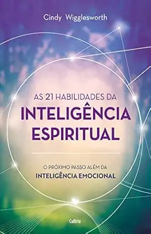 Capa do livro As 21 habilidades da inteligência espiritual: O próximo passo além da inteligência emocional - Cindy Wigglesworth