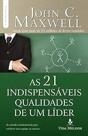 As 21 indispensáveis qualidades de um líder (Coleção Liderança com John C. Maxwell) - John Maxwell