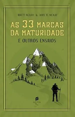 As 33 Marcas da Maturidade. E Outros Ensaios – Brett Mckay