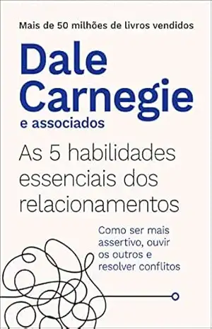 As 5 habilidades essenciais dos relacionamentos – Dale Carnegie