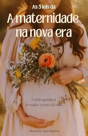 Capa do livro As 5 leis da maternidade da nova era: A visão quantica do maior evento da vida. - Paloma de Assis