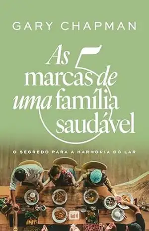 As 5 marcas de uma família saudável: O segredo para a harmonia do lar – Gary Chapman