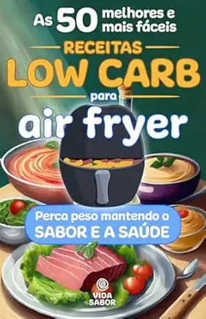 Capa do livro As 50 melhores e mais fáceis receitas low carb para air fryer: Perca peso mantendo o sabor e a saúde - Walter Cesar Godoy