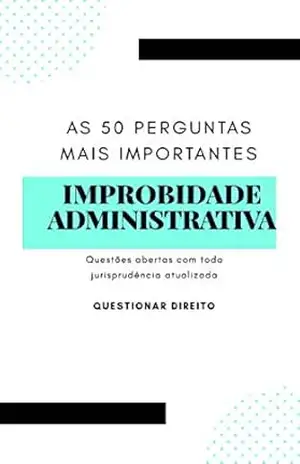 AS 50 PERGUNTAS MAIS IMPORTANTES DE IMPROBIDADE ADMINISTRATIVA – JÚNIOR VIEIRA AS 50 PERGUNTAS MAIS IMPORTANTES DE IMPROBIDADE ADMINISTRATIVA – JÚNIOR VIEIRA