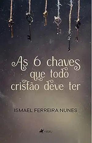 Capa do livro As 6 chaves que todo cristão deve ter - Ismael Ferreira Nunes