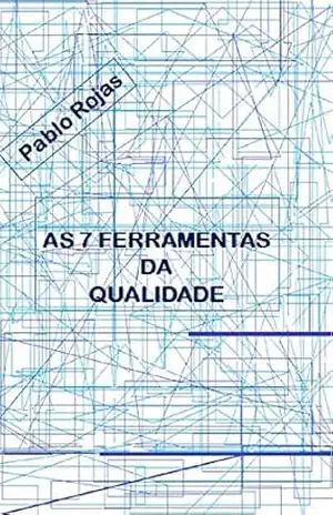 AS 7 FERRAMENTAS DA QUALIDADE – PABLO ROJAS AS 7 FERRAMENTAS DA QUALIDADE – PABLO ROJAS