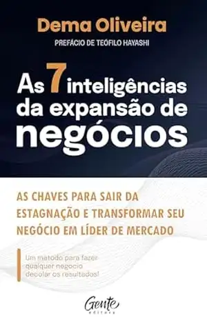 As 7 inteligências da expansão de negócios: As chaves para sair da estagnação e transformar seu negócio em líder de mercado – Dema Oliveira As 7 inteligências da expansão de negócios: As chaves para sair da estagnação e transformar seu negócio em líder de mercado – Dema Oliveira