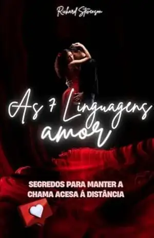 As 7 linguagens – Amor segredos para manter a chama acesa a distancia: Segredos Para Manter a Chama Acesa à Distância - Richard Stevenson As 7 linguagens – Amor segredos para manter a chama acesa a distancia: Segredos Para Manter a Chama Acesa à Distância - Richard Stevenson